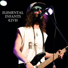 ELEMENTAL INFANTS (LIVE VERSION)
