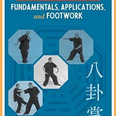 Read pdf Baguazhang: Fundamentals, Applications, and Footwork by  Phillip Starr