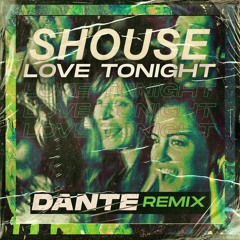 SHOUSE - Love Tonight (Dante Remix)