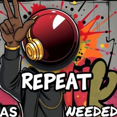 Repeat as need