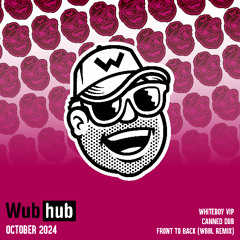 WUB HUB OCTOBER 24 DROP EP