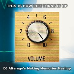 This Is How Life Turns It Up (DJ Altarego's Making Memories Mashup)