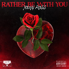 Rather be with You (prod. @Paupaftw) IG @youngross5