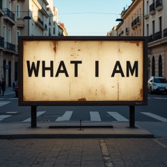 What I Am