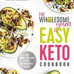 [PDF] ⚡️ Download The Wholesome Yum Easy Keto Cookbook: 100 Simple Low Carb Recipes. 10 Ingredients
