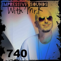 Mr.K Impressive Sounds Radio Nova Vol.740 Part 1 (12.04.2022)