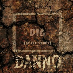 Danno - Dig [Kbyte Remix]