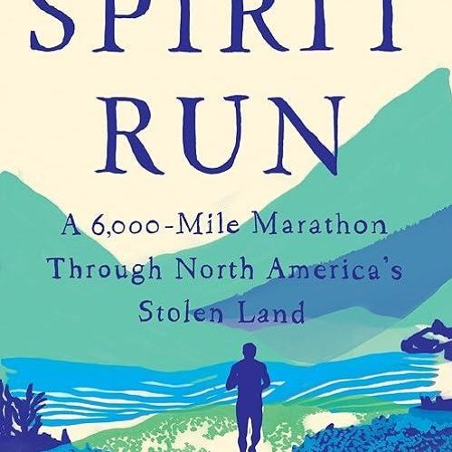 read✔ Spirit Run: A 6,000-Mile Marathon Through North America's Stolen Land