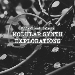 Noble Circuit Selects: Modular Synthesizer Explorations