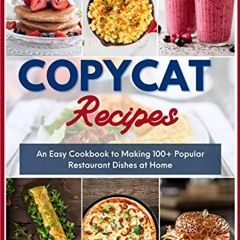 ACCESS PDF EBOOK EPUB KINDLE Copycat Recipes: An Easy Cookbook to Making 100+ Popular Restaurant Dis