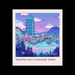 TRAPPIN OUT LAVENDER TOWN