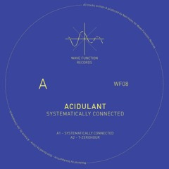 TL PREMIERE : Acidulant - Systematically Connected [Wave Function Records]
