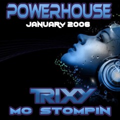 DJ Trixy & MC Stompin - Powerhouse January 2006