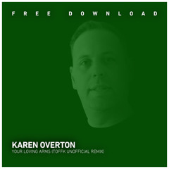 FREE DOWNLOAD: Karen Overton - Your Loving Arms (Toffk Unofficial Remix)