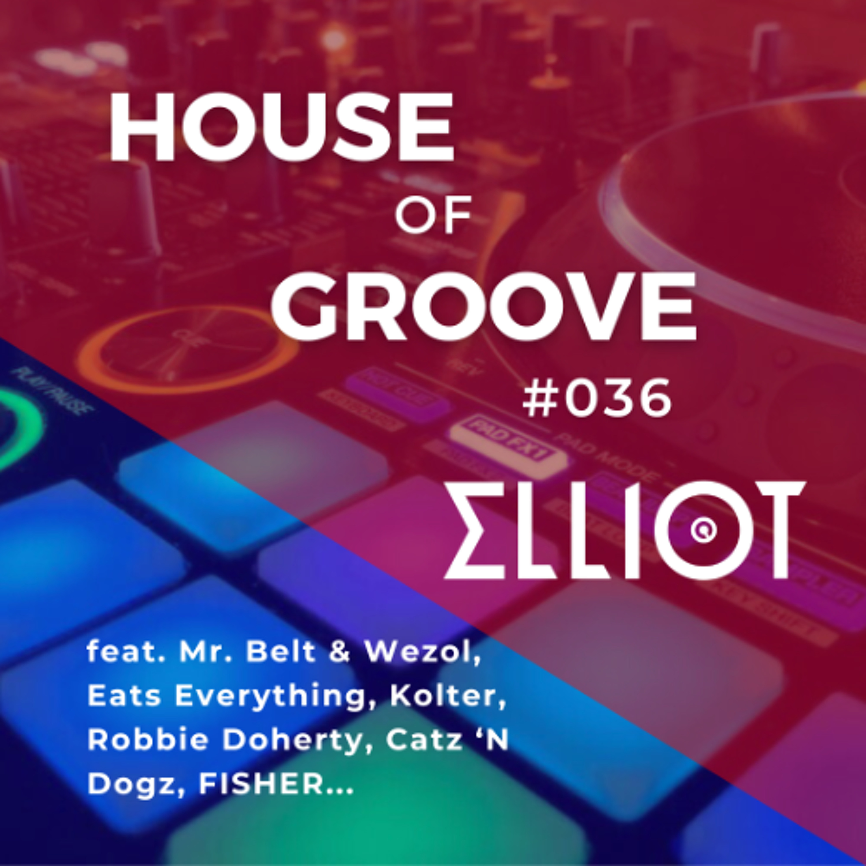 House of Groove #036 (Mr Belt & Wezol, Eats Everything, FISHER...) episode artwork