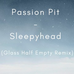 Passion Pit - Sleepyhead (Glass Half Empty Remix)