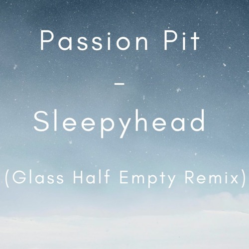 Passion Pit - Sleepyhead (Glass Half Empty Remix)