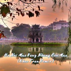 Ha Noi Mua Vang Nhung Con Mua (Khoa Tran Remix)