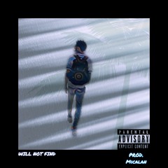 WILL NOT FIND (Prod. Micalan)
