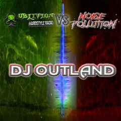 DJ Outland - Oblivion Hardstyle Vs Noise Pollution (16/1/2021)