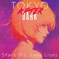 Tokyo After Dark - Stars Die, Love Lives