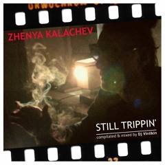 Zhenya Kalachev - Still Trippin'