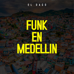 Funk En Medellín - EL DAGO
