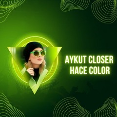 Aykut Closer - Hace Color 2024 Mix