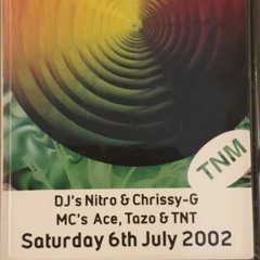 Saturday 6th July 2002 DJ's Nitro & Chrissy G Mc's Ace,Tazo & Hyper