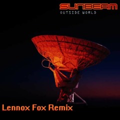SUNBEAM x LENNOX FOX - OUTSIDE WORLD REMIX