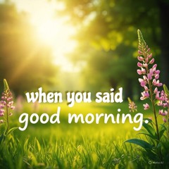 When You Said Good Morning