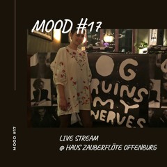 Mood #17 - ' Live Stream @ Haus Zauberflöte Offenburg '
