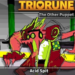 TRIORUNE: The Other Puppet - Acid Spit