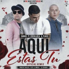 Aqui Estas Tu (feat. Cosculluela & Plan B)