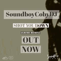 SoundboyCoby - Shot You Down (Grime Remix) - FREE DOWNLOAD