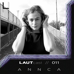 LAUTcast // 011 <> Annca