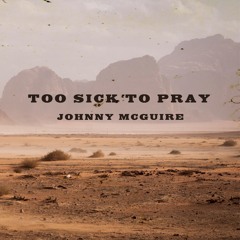 Too Sick To Pray