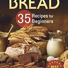 Read EBOOK 📜 Homemade Bread: 35 Recipes for Beginners (Bread Baking for Beginners) b