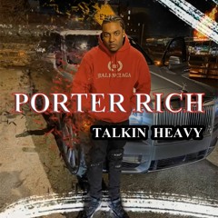 PORTER RICH x TALKIN HEAVY