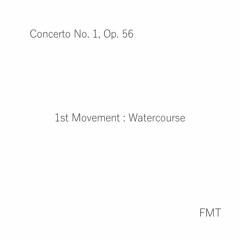 Concerto No. 1, Op. 56, 1st Movement: Watercourse