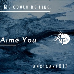 Anxicast013 w/Aimé You
