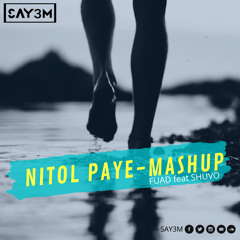 Nitol Paye - SAY3M Mashup | Fuad feat Shuvo