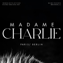 BKiND Presents: Women With Attitude | Rising Tensions EP007: Madame Charlie