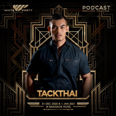 TACKTHAI - WHITE PARTY BANGKOK 2021 OFFICIAL PODCAST