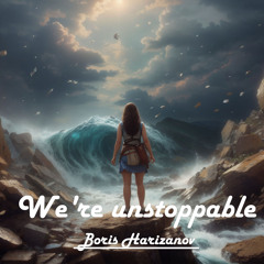 We're unstoppable