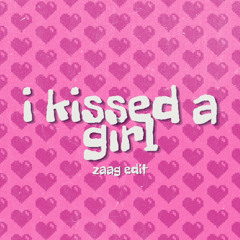 I Kissed A Girl (ZAAG Edit)
