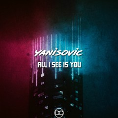 Yanisovic - All I See Is You