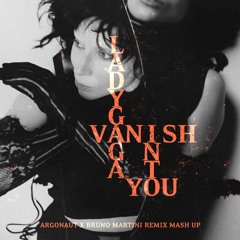 Lady Gaga - Vanish Into You (Argonaut x Bruno Martini Remix Mash Up) [PITCHED]