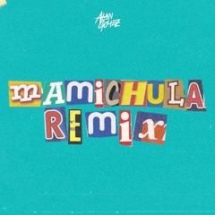 Mamichula ( Remix ) - Alan Gomez , Maty Deejay