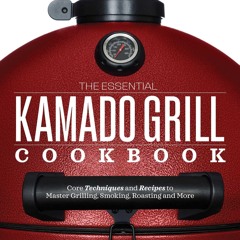 ⚡[PDF]✔ The Essential Kamado Grill Cookbook: Core Techniques and Recipes to Master